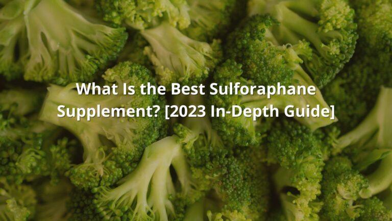 What Is the Best Sulforaphane Supplement? [2023 In-Depth Guide]