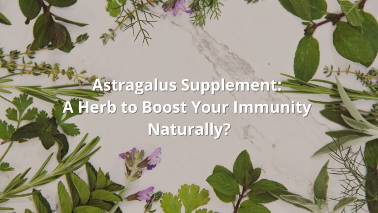 Astragalus Supplement: A Herb to Boost Your Immunity Naturally?