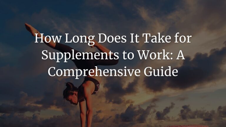 How Long Does It Take for Supplements to Work: A Comprehensive Guide