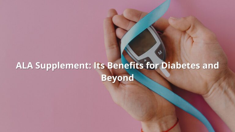 ALA Supplement: Its Benefits for Diabetes & Beyond