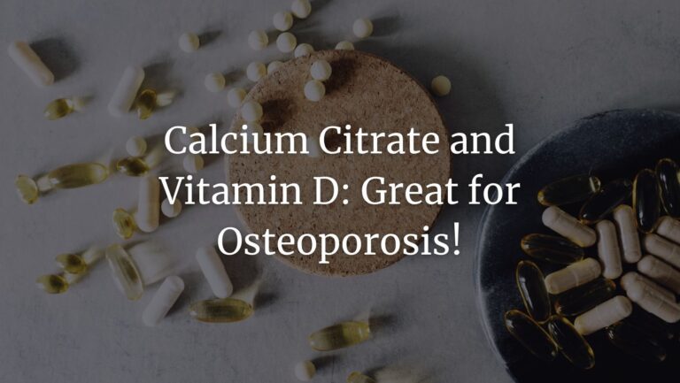Calcium Citrate and Vitamin D: A Super Duo for Osteoporosis