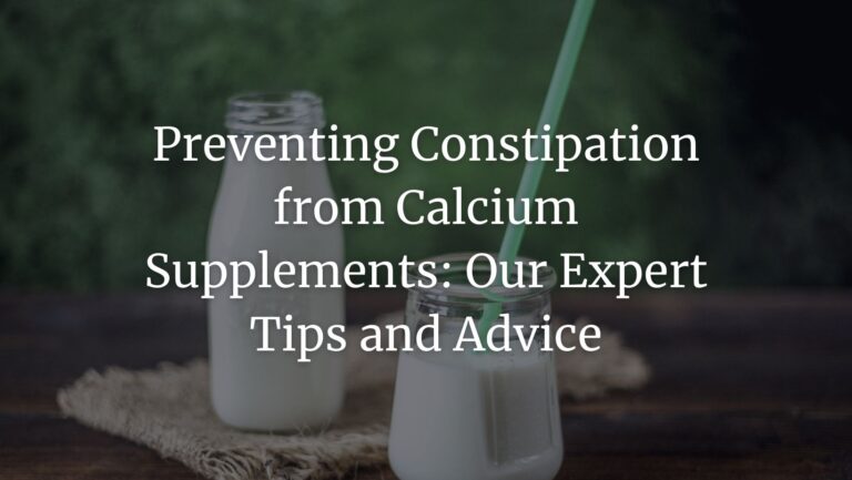 Preventing Constipation from Calcium Supplements: Our Expert Tips and Advice