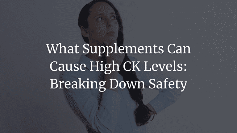 What Supplements Can Cause High CK Levels: Breaking Down Safety