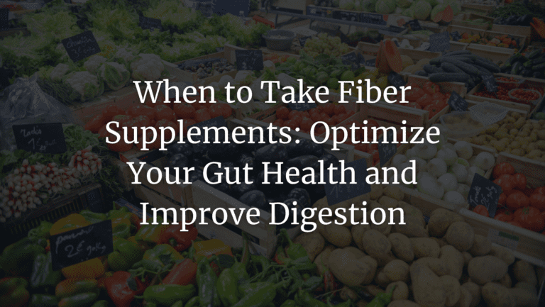 When to Take Fiber Supplements: Optimize Your Gut Health and Improve Digestion