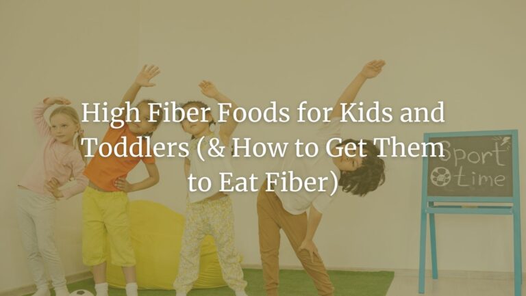 High Fiber Foods for Kids and Toddlers (& How to Get Them to Eat Fiber)