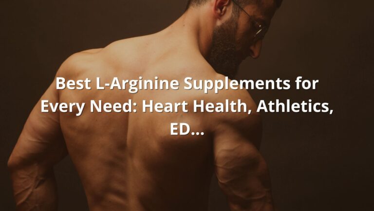 Best Arginine Supplement for Every Need: Heart Health, Athletics, ED…