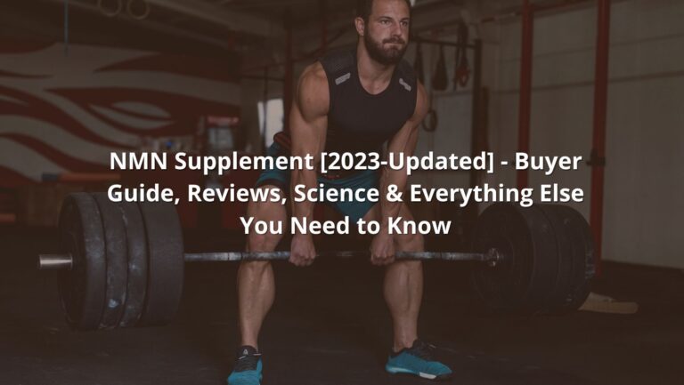 NMN Supplement [2023-Updated] – Buyer Guide, Reviews, Science & Everything Else You Need to Know