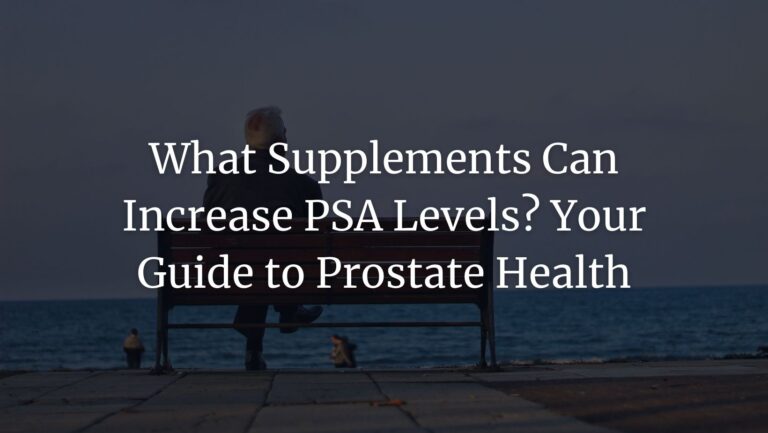 What Supplements Can Increase PSA Levels? Your 2023 Guide