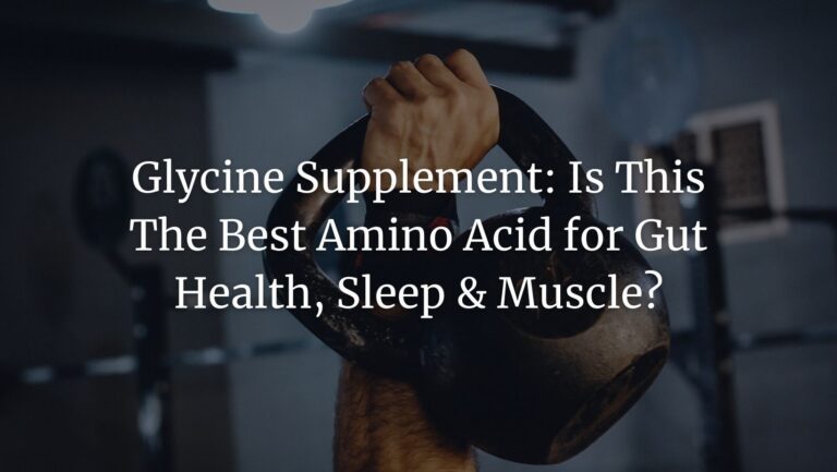 Glycine Supplement: Is This The Best Amino Acid for Gut Health, Sleep & Muscle?