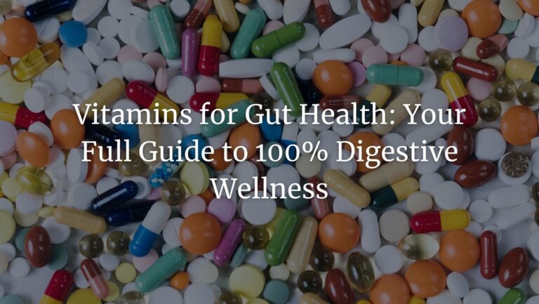 Vitamins for Gut Health: Your 2023 Guide to 100% Digestive Wellness