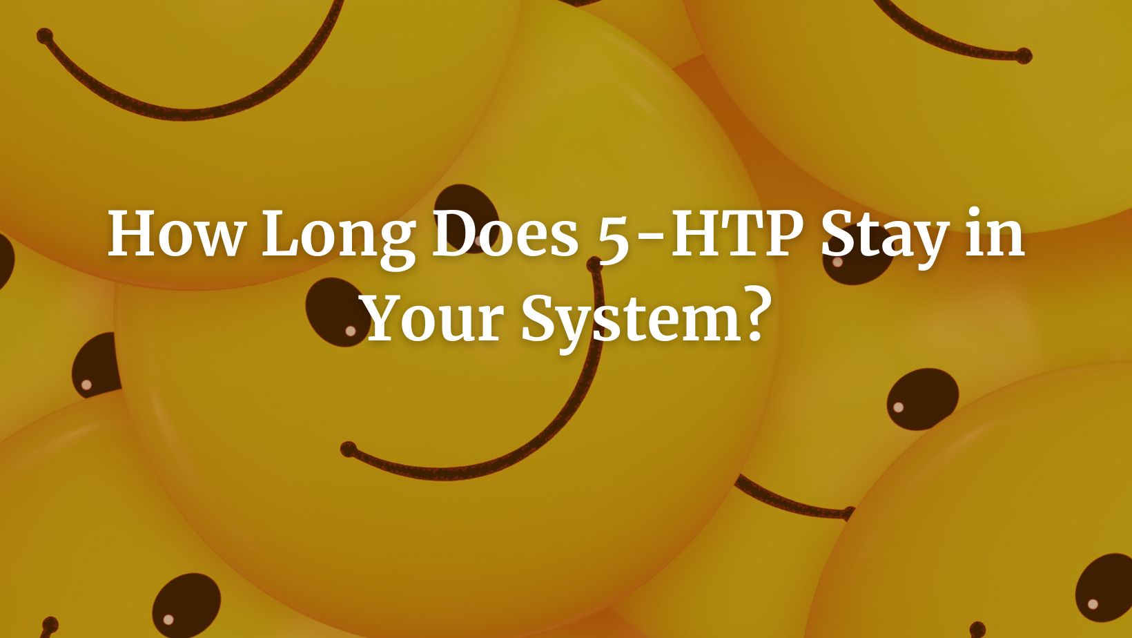 How Long Does 5-HTP Stay in Your System featured image